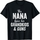 Nana Loves Guns Gift & Grandkids Mothers Day Gift Grandma T-Shirt