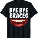 Bye Bye Braces Off Teeth Gift T-Shirt