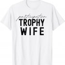 Participation Trophy Wife T-Shirt