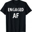Engaged AF funny engagement t shirt for couples T-Shirt