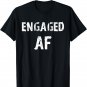 Engaged AF funny engagement t shirt for couples T-Shirt