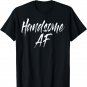 Handsome AF TShirts