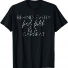 Behind Every Bad Bitch Is A Car Seat Funny Mom T-Shirt