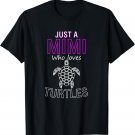 Womens Mothers Day Gift Just A Mimi Who Loves Turtles T-Shirt