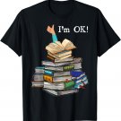 I'm Ok Book Lovers Reading Book Lovers Day Women Bookworm T-Shirt