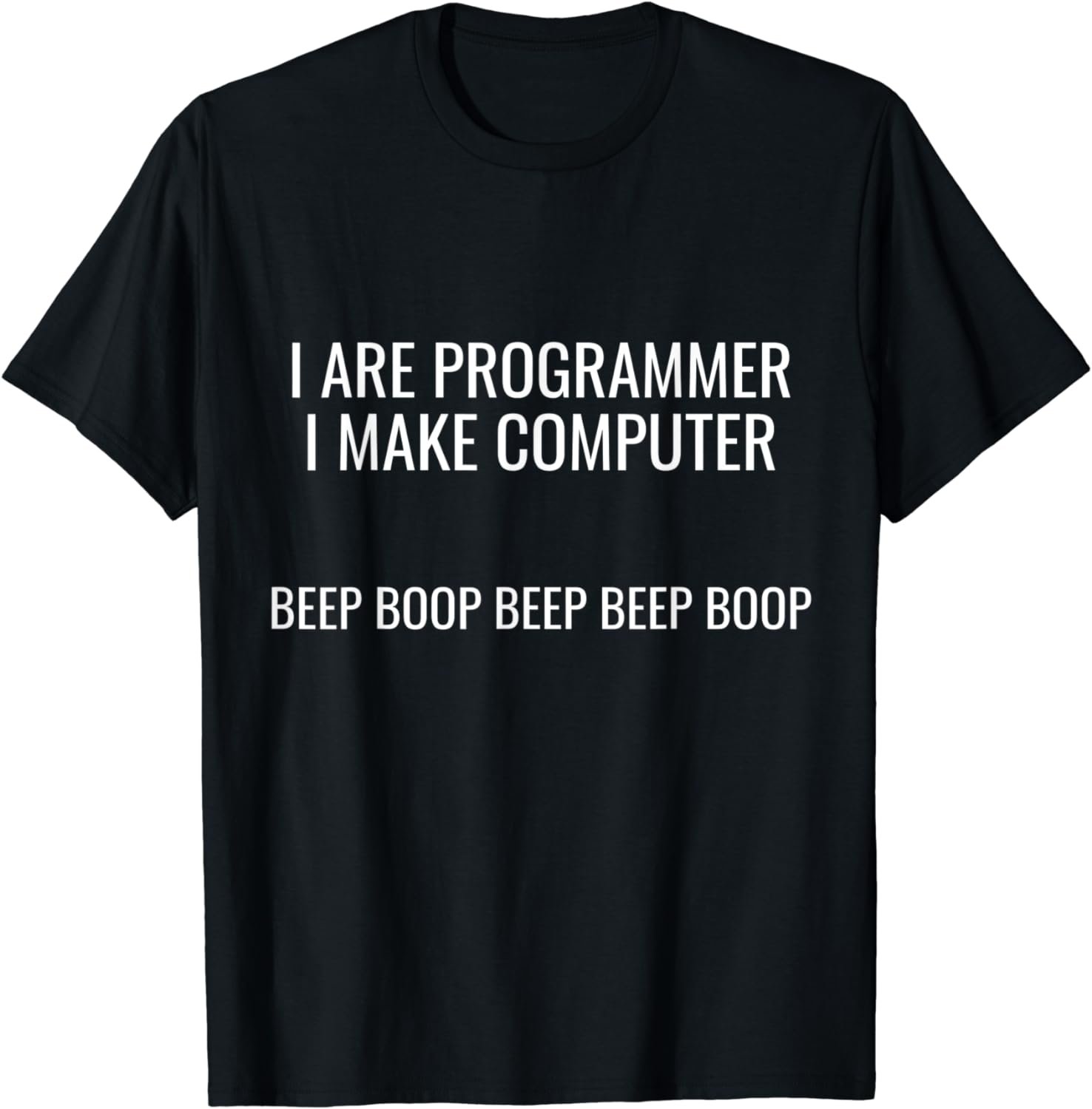 I ARE PROGRAMMER I MAKE COMPUTER BEEP BOOP T