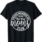 Proud Member Of The Bad Moms Club Funny Mothers Day Mom Life T-Shirt