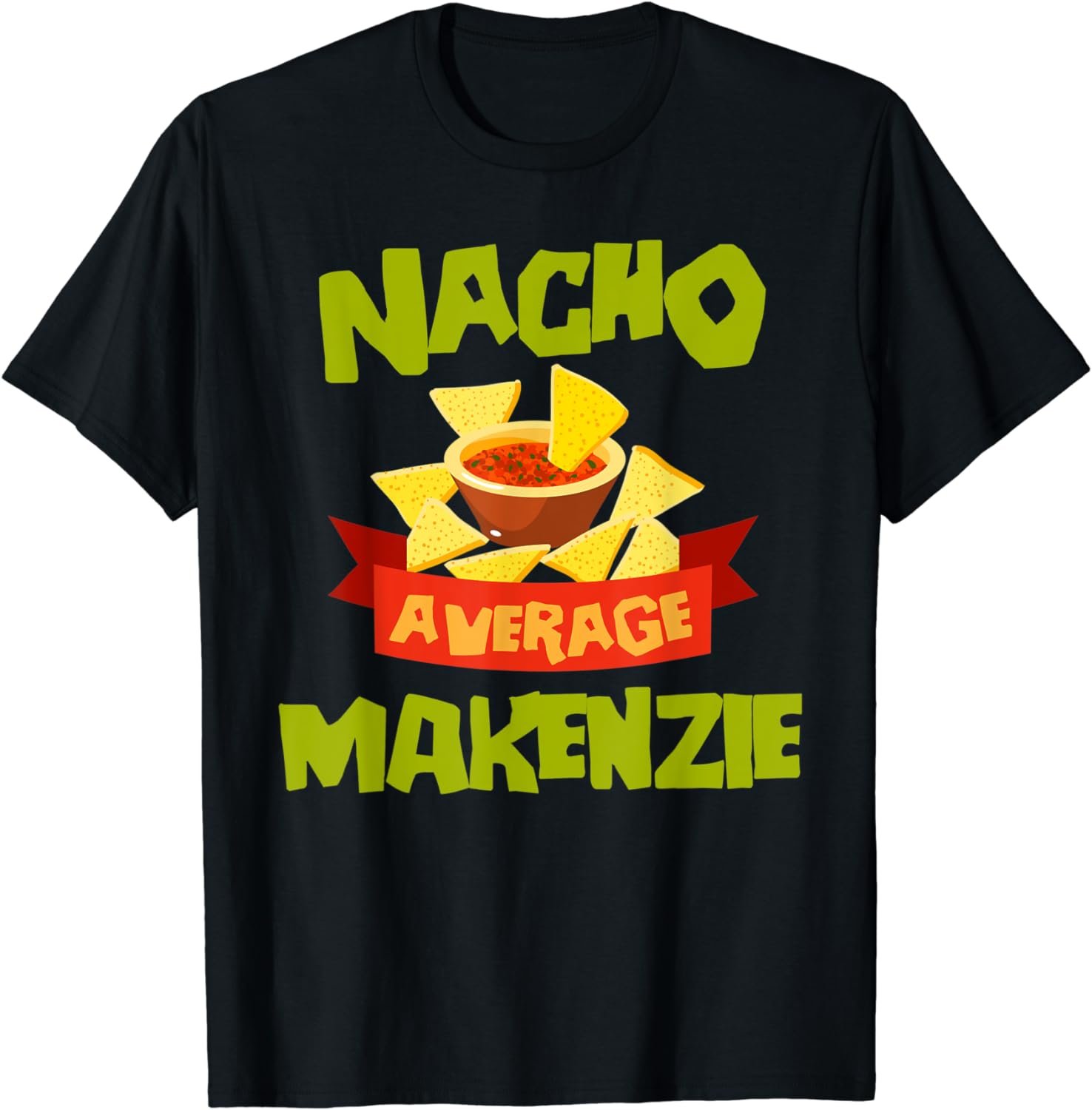 NACHO AVERAGE MAKENZIE Funny Birthday Personalized Name Gift T-Shirt