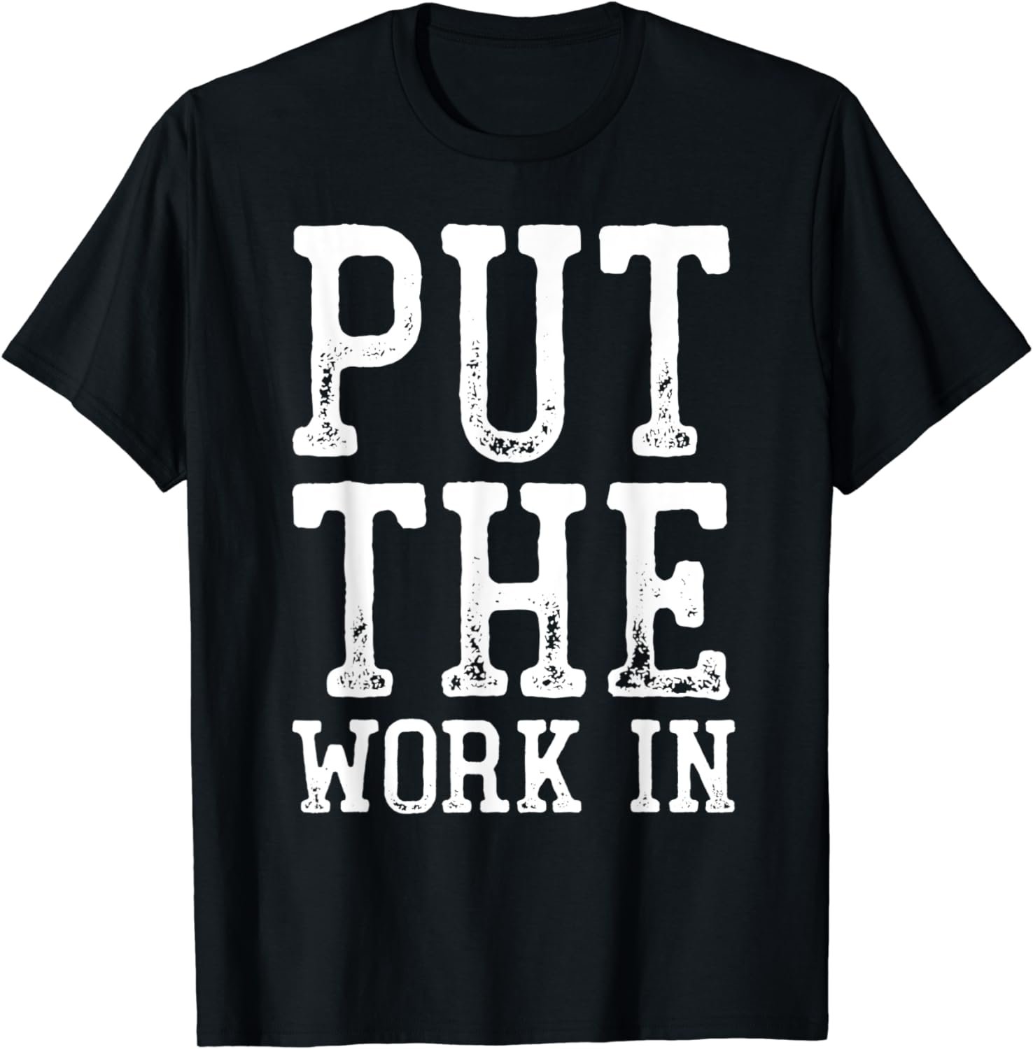 Put The Work In Shirt Motivation Inspiration T-Shirt