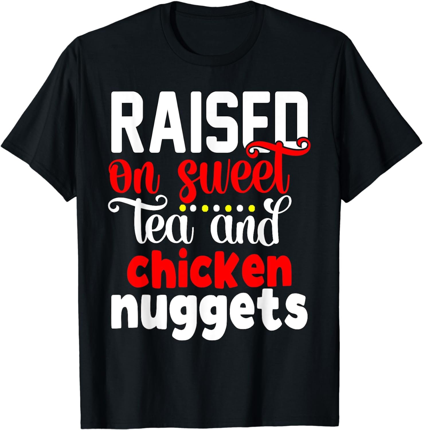 Raised On Sweet Tea And Chicken Nuggets Southern Pride Quote T-Shirt