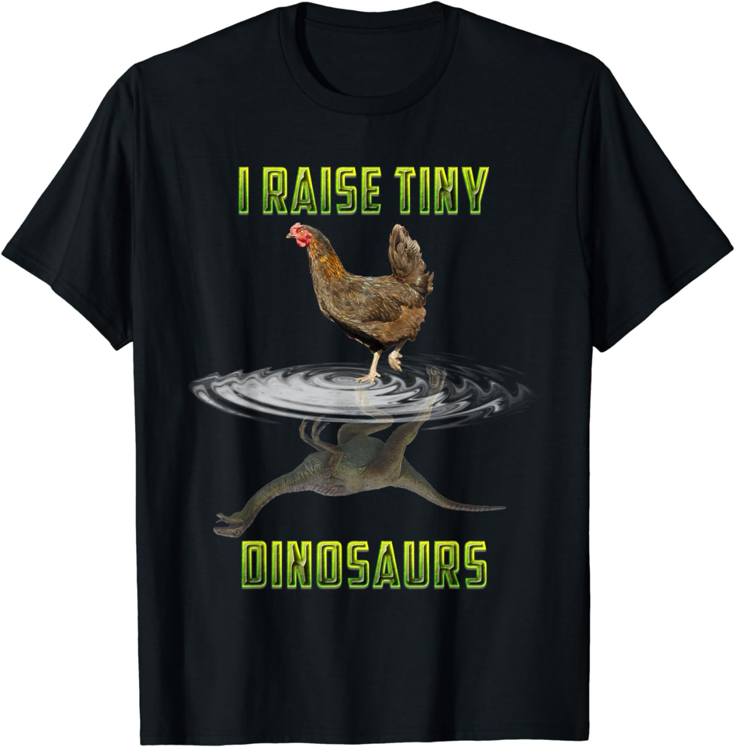I Raise Tiny Dinosaurs Chicken Reflection Dinosaur Lover T-Shirt