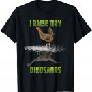 I Raise Tiny Dinosaurs Chicken Reflection Dinosaur Lover T-Shirt