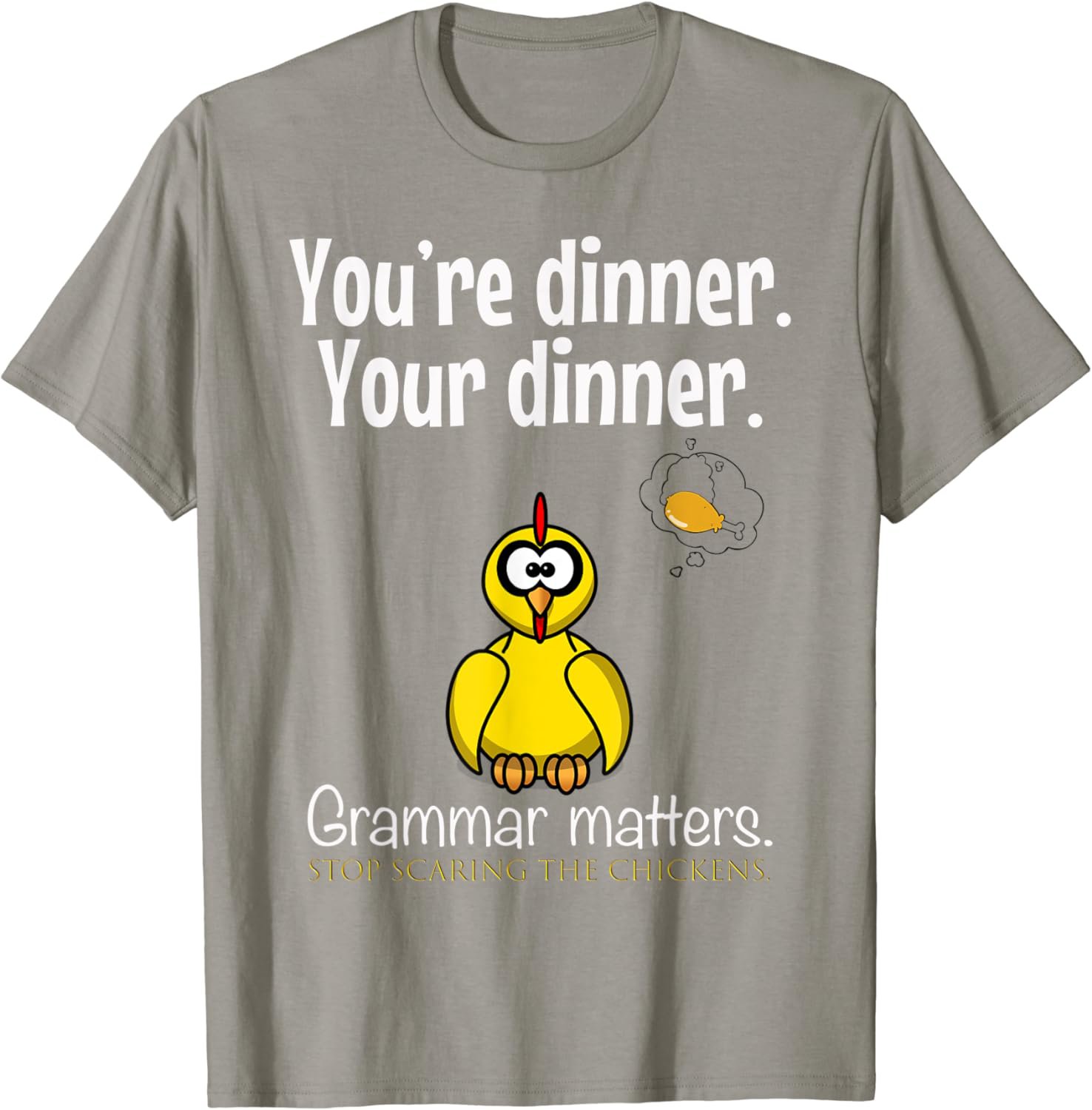 You're dinner Your dinner Stop Scaring The Chickens Tshirt T-Shirt
