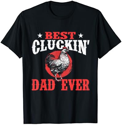 Best Cluckin' Dad Ever - Chicken Lover Rancher Farmer Herder T-Shirt