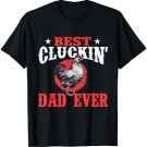 Best Cluckin' Dad Ever - Chicken Lover Rancher Farmer Herder T-Shirt
