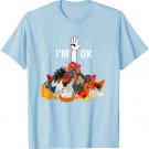 I'm Ok Funny Chickens Lover Farmer Farming Life T-Shirt