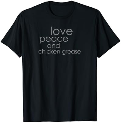 Love Peace and Chicken Grease Fun Rhyme T-Shirt