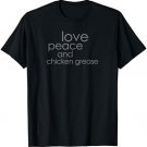 Love Peace and Chicken Grease Fun Rhyme T-Shirt