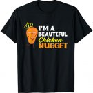I'am A Beautiful Chicken Nugget Funny Chicken Nugget Lover T-Shirt