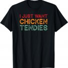I Just Want Chicken Tendies for Chicken Tenders Lovers T-Shirt