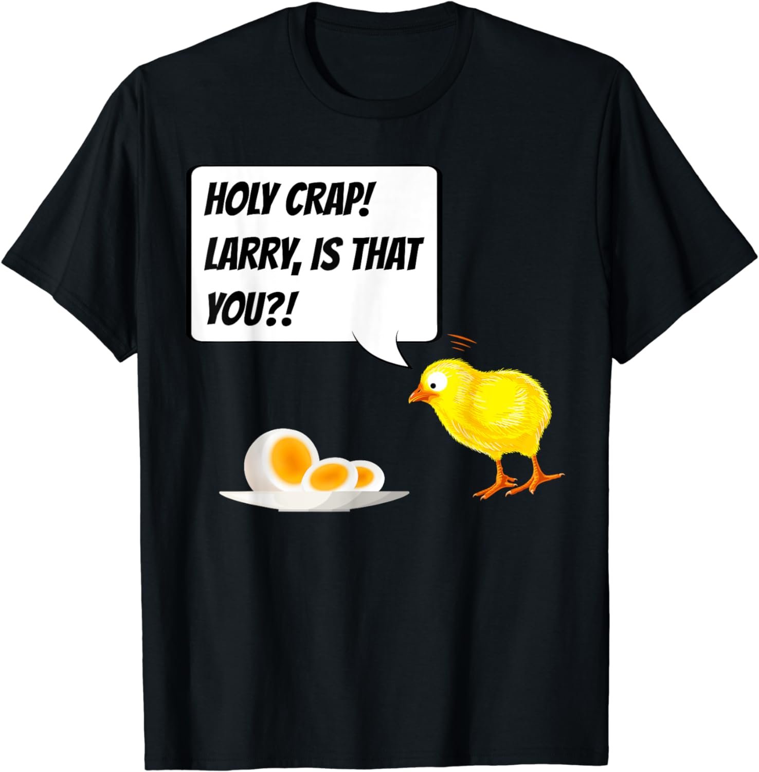 Holy Crap! Larry is That You - Funny Chicken Egg T-Shirt