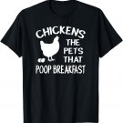 Chickens The Pets That Poop Breakfast T-Shirt