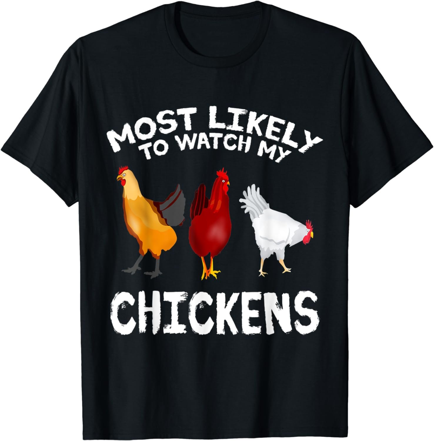 Most likely to watch my Chickens Lover Farming T-Shirt