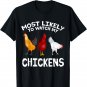 Most likely to watch my Chickens Lover Farming T-Shirt