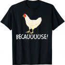Why Are Chickens So Funny Because Funny Trending Meme T-Shirt