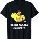 Who Came First Chicken or Egg Funny Men Women Shirt T-Shirt