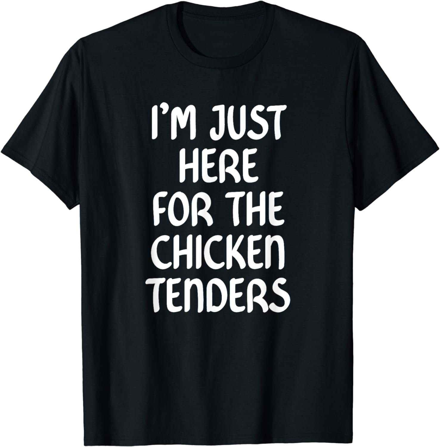 I'm Just Here for the Chicken Tenders TShirt,Chicken Tenders T-Shirt