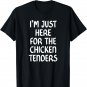 I'm Just Here for the Chicken Tenders TShirt,Chicken Tenders T-Shirt