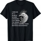 Funny Chicken Serious Profound Quote About Crossing the Road T-Shirt