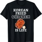 Korean Fried Chicken Is Life Funny Saying Korean Food Pun T-Shirt