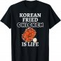 Korean Fried Chicken Is Life Funny Saying Korean Food Pun T-Shirt