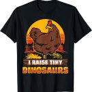 I Raise Tiny Dinosaur Funny Farmer Chicken Lover T-Shirt