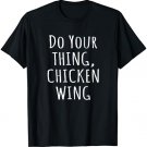 Do Your Thing Chicken Wing Shirt Funny Sayings Tee