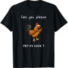 Can you please pet my Cock, Chicken Sarcastic funny humor T-Shirt