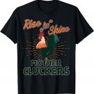 Rise And Shine Mother Cluckers T-Shirt Funny Rooster Apparel