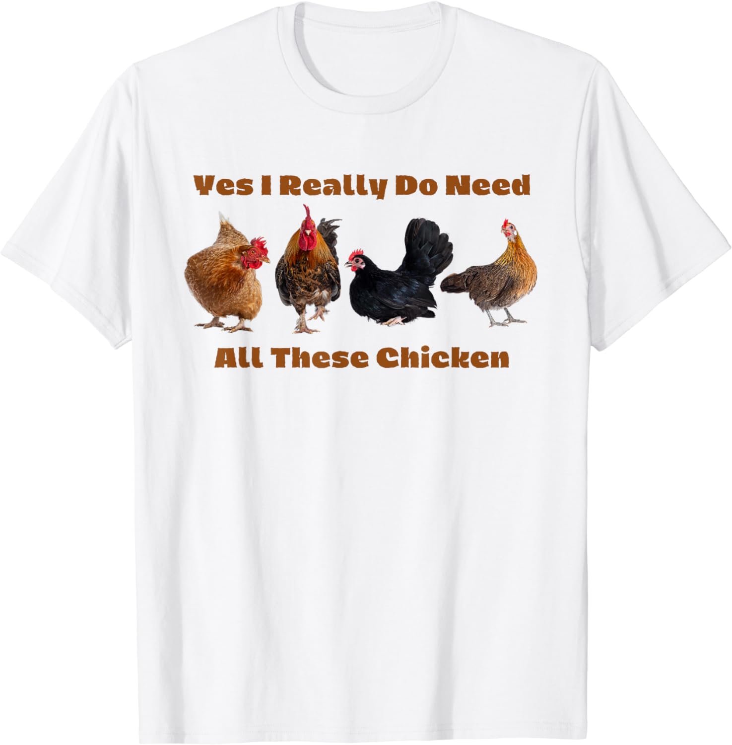 Yes I Really Do Need All These Chickens Farmer T-Shirt T-Shirt