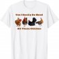 Yes I Really Do Need All These Chickens Farmer T-Shirt T-Shirt