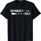 You Break It I Fix It Father's Day T-Shirt