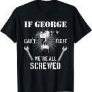 Mens If George Can't Fix it We're All Screwed craftsmen T-Shirt
