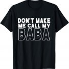 Don't Make Me Call My Baba Toddler Grandpa Fathers Day T-Shirt