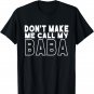 Don't Make Me Call My Baba Toddler Grandpa Fathers Day T-Shirt