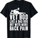Mens Fathers Day Vet Bod Like Dad Bod But More Back Pain T-Shirt