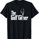 Funny Golf Shirt - The Golf Father Funny Golfing for Golfer T-Shirt