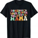 Funny Somebody's Loud Mouth Volleyball Mama Mom Mother's Day T-Shirt