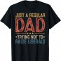 Republican Just a Regular Dad Trying Not to Raise Liberals T-Shirt