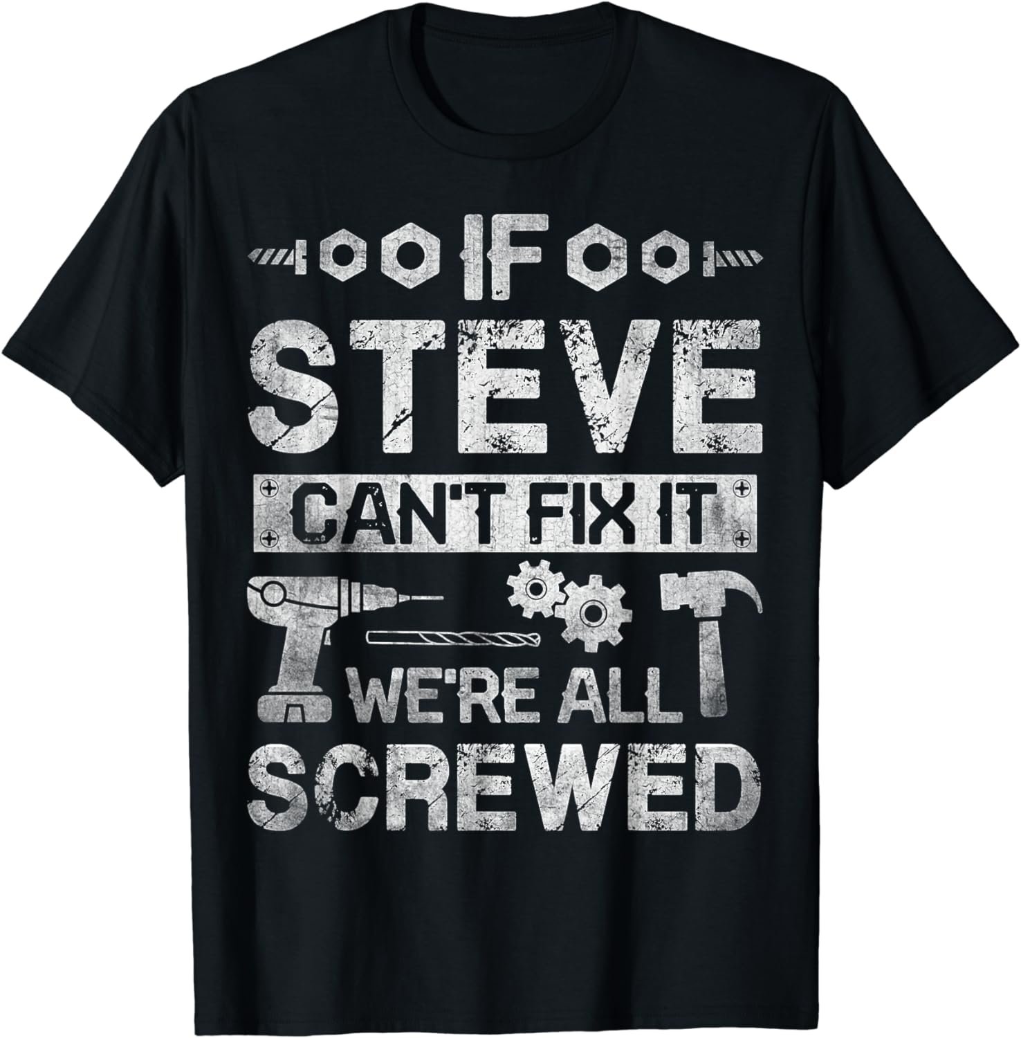 If Steve Can't Fix it We're All Screwed Funny Fathers Gift T-Shirt